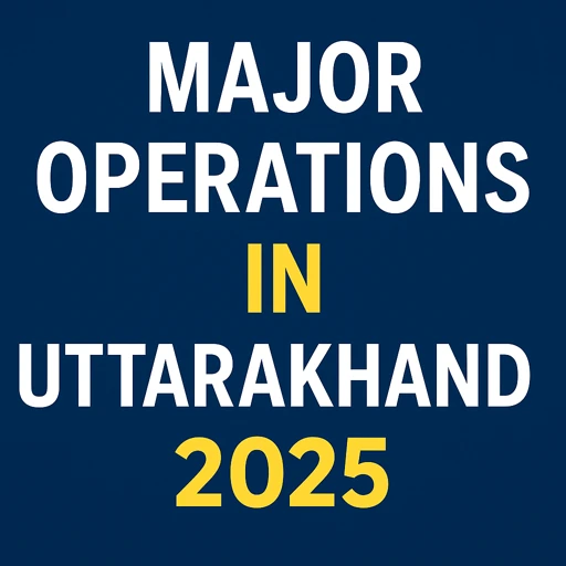 उत्तराखंड के प्रमुख ऑपरेशन 2025 से संबंधित जानकारी को दर्शाने वाली एक आकर्षक ग्राफिक, जिसमें नीले बैकग्राउंड पर पीले और सफेद रंग में प्रमुख टेक्स्ट लिखा है
