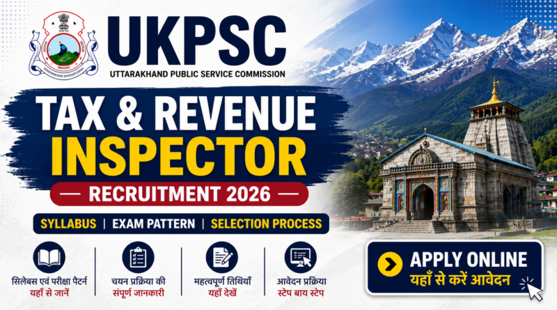 UKPSC Tax & Revenue Inspector Recruitment 2026 Notification, Apply Online, Syllabus, Exam Pattern and Vacancy Details